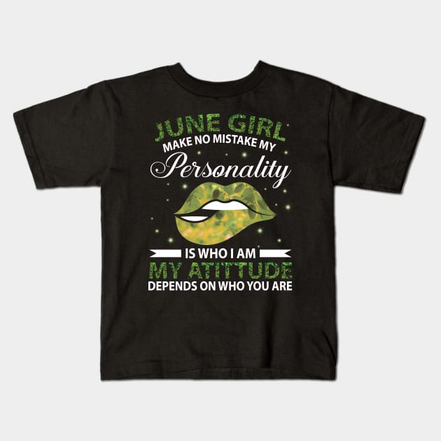 June Girl Make No Mistake My Personality Is Who I Am My Atittude Depends On Who You Are Birthday Kids T-Shirt by bakhanh123